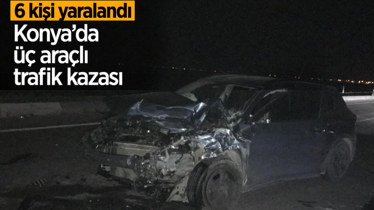 Konya'da 3 aracın karıştığı trafik kazasında 6 kişi yaralandı.