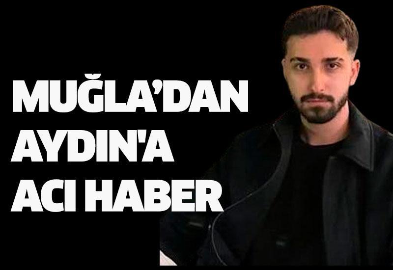 Muğla'dan Aydın'a üzücü bilgi