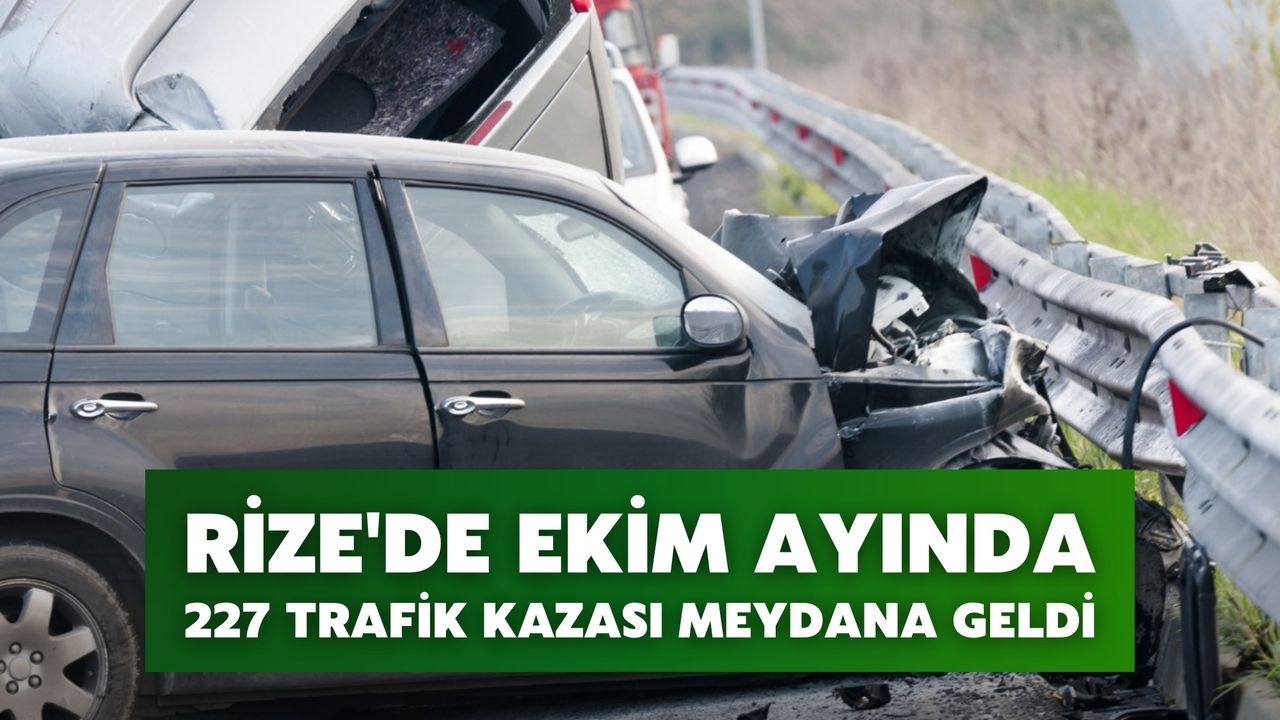 Rize'de Ekim Ayında 227 Trafik Kaza Olayı Yaşandı