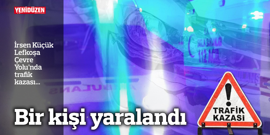 Lefkoşa Çevre Yolu'nda İrsen Küçük'e kaza var.