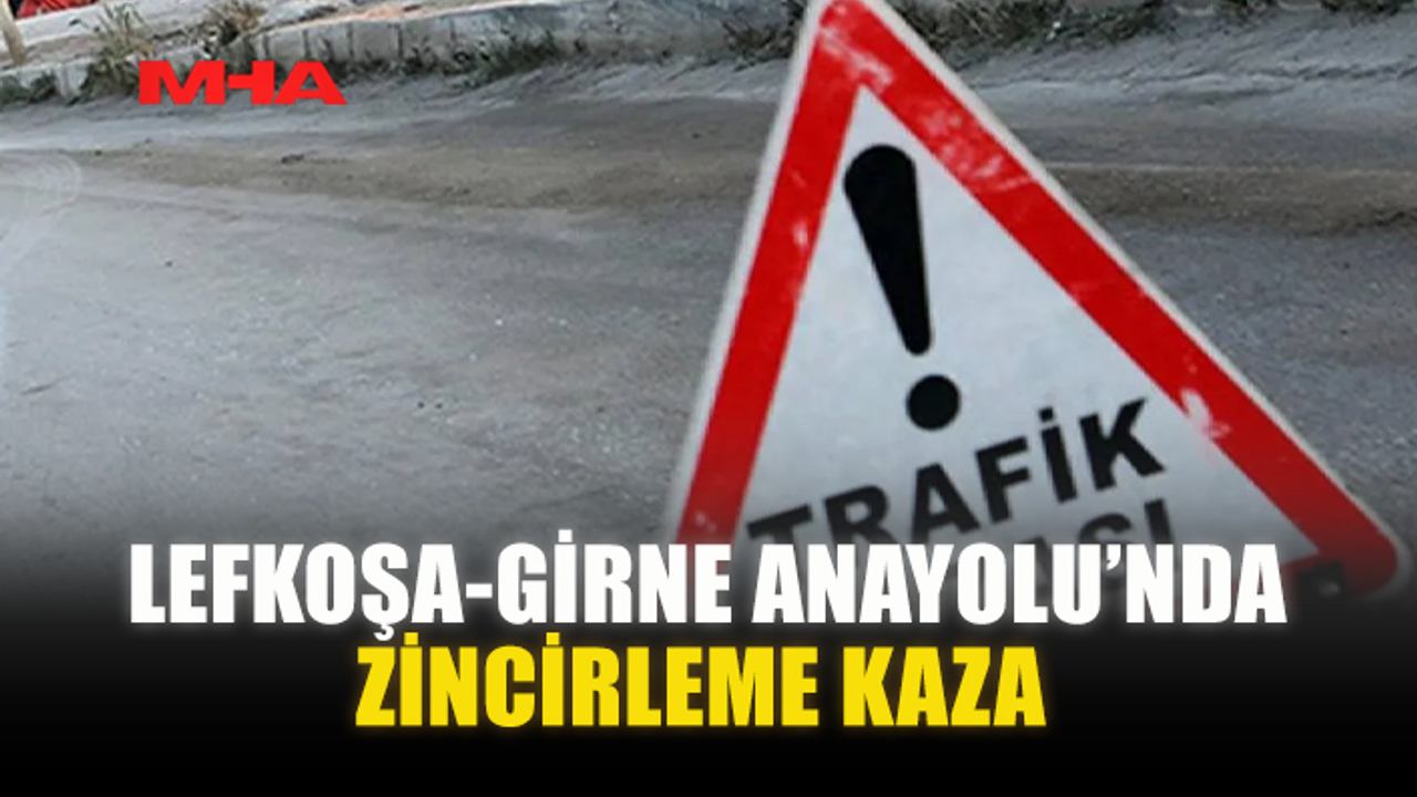LEFKOŞA-GİRNE YOLUNDA PEŞ PEŞE KAZA