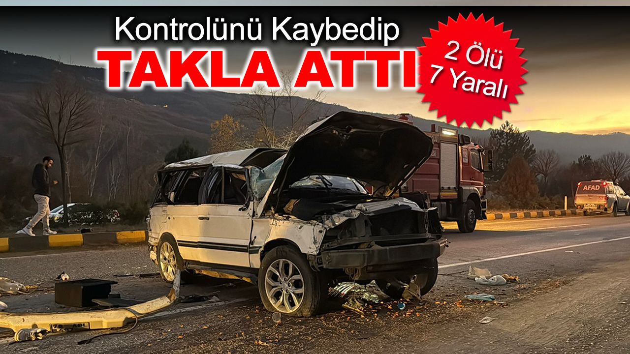 Takla atan araçta 2 kişi yaşamını yitirdi.