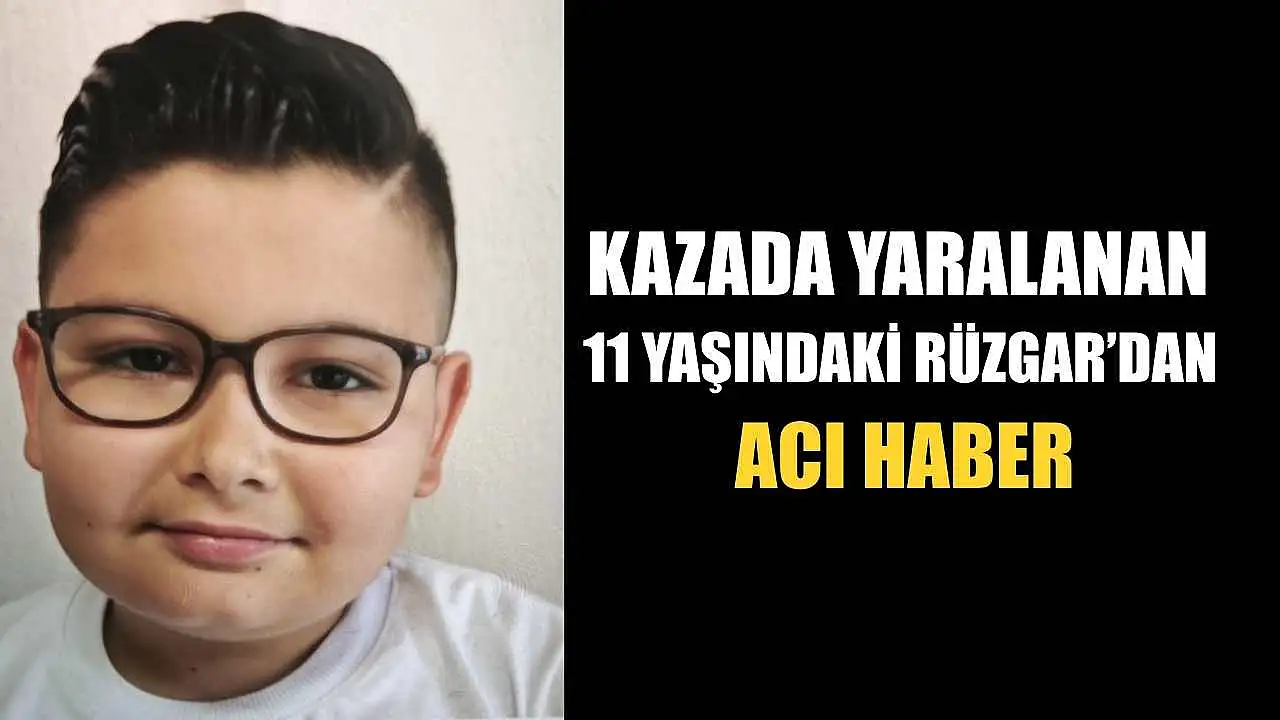 Kaza sonucu 11 yaşındaki Rüzgar'a kötü haber var