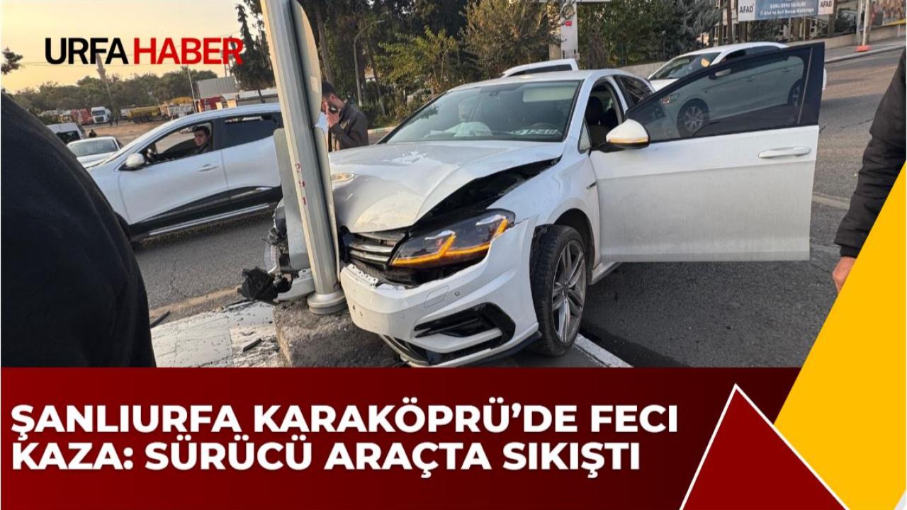 Karaköprü Şanlıurfa'da Araba Kazası: Sürücü Mahsur Kaldı