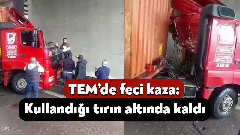 TEM Kocaeli’nde tırın altında kalarak feci kaza geçirdi.