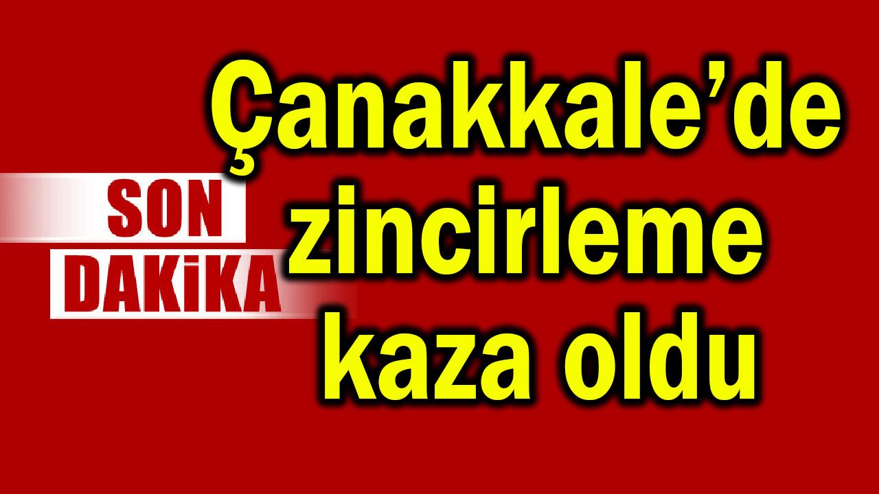 Çanakkale'de ardışık bir kaza meydana geldi.