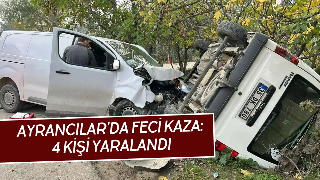 Ayrancılar'da ciddi kaza: 4 kişi yaralı oldu.