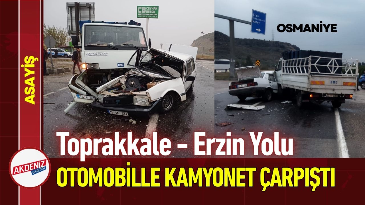 Osmaniye Toprakkale - Erzin Karayolunda Trafik Kazası!