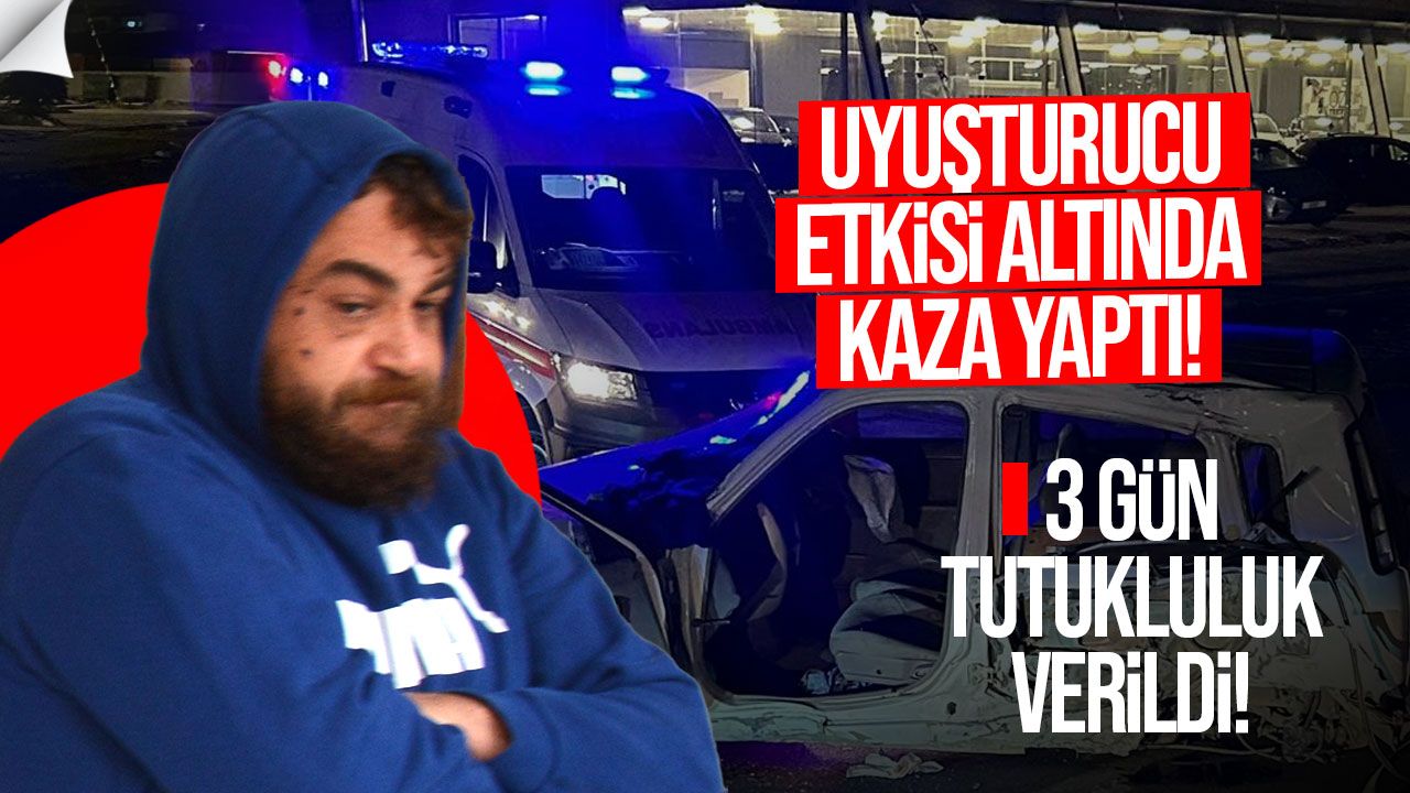 Yasaklı madde kullanan sürücü kaza yaptı, tutuklandı: Ağır yaralı var