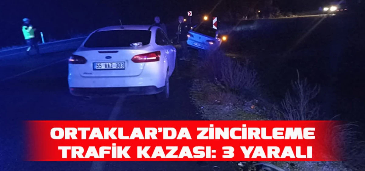 Ortaklar'da Zincirleme Trafik Kazasında 3 Kişi Yaralandı.