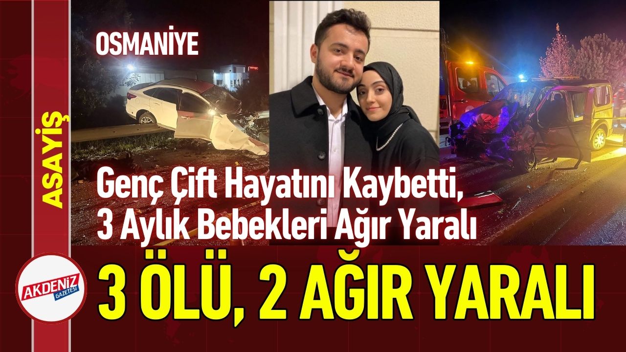Osmaniye'de trajik kaza: 3 ölü, 2 ağır yaralı.