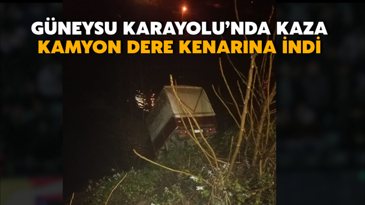 Kamyon Güneysu Yolu'nda Kaza Yaptı ve Dereye İndi.