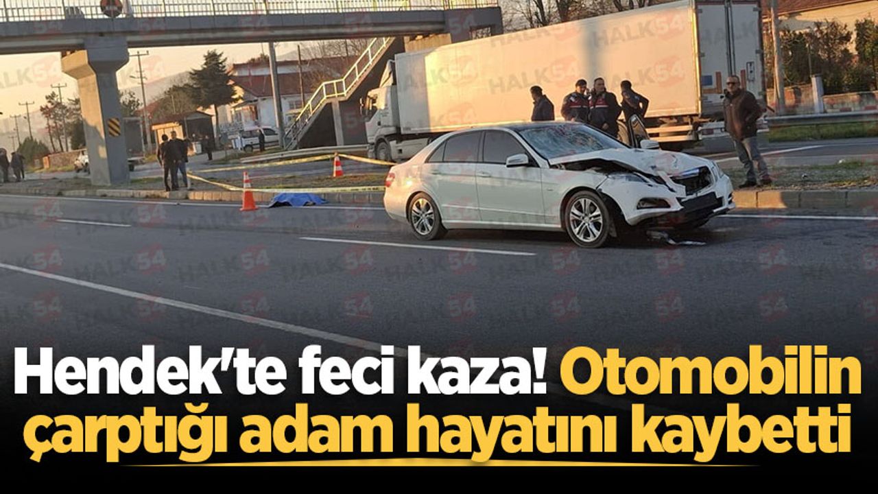Hendek'te korkunç kaza: Araç çarpan kişi öldü.