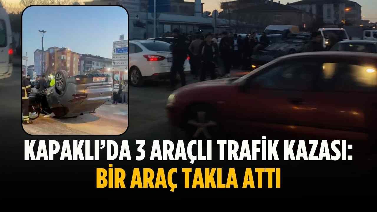 Kapaklı'da 3 araç karıştı: Bir araç devrildi.