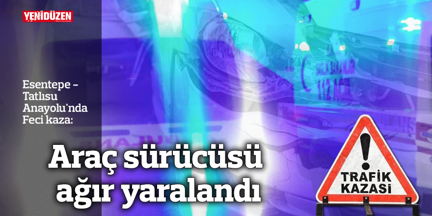Tır ile oturma odası aracı çarpıştı, 1 kişi ciddi şekilde yaralandı