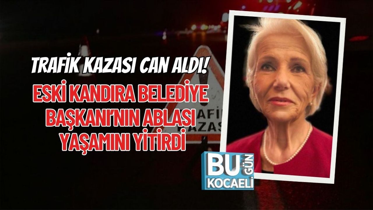 Eski Kandıra Belediye Başkanı'nın Ablası Trafik Kazasında Hayatını Kaybetti.