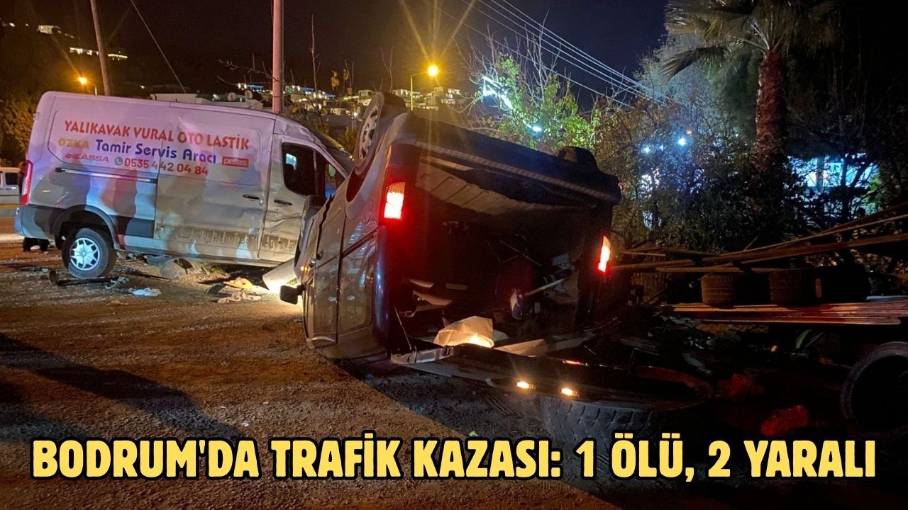 Bodrum'da kaza: 1 kişi hayatını kaybetti, 2 kişi yaralandı.