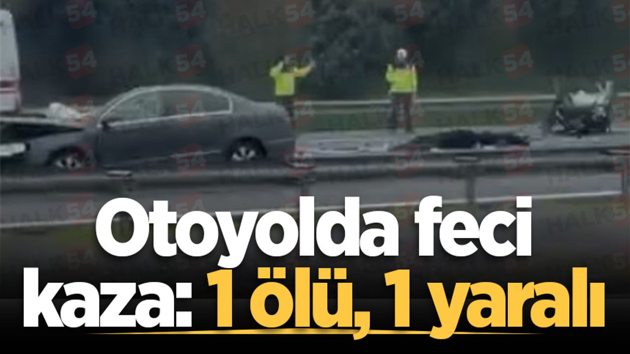 Otoyolda ciddi bir trafik kazası: 1 ölü, 1 yaralı