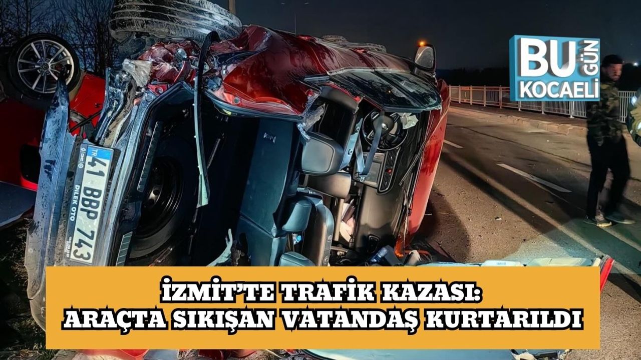 İzmit'te Kaza: Araçtan Mahsur Vatandaş Kurtarıldı