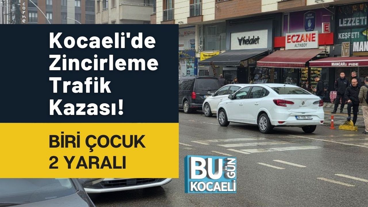 Kocaeli'de Zincirleme Kaza: Bir Çocuk Dahil 2 Yaralı!