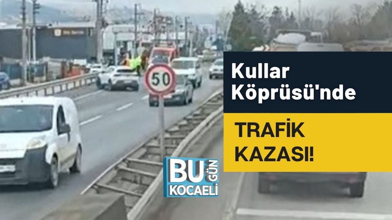 Kullar Köprüsü'nde Trafik Olayı!