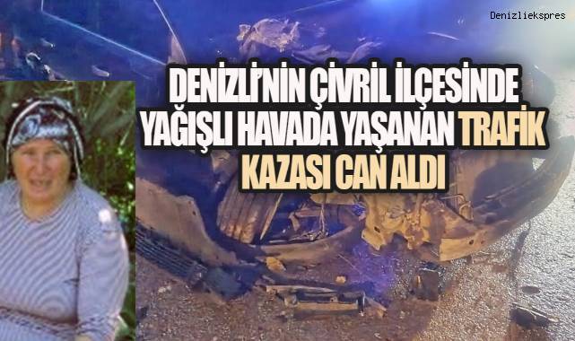 Çivril'de yağmurlu havalarda meydana gelen trafik kazası ölüme neden oldu.
