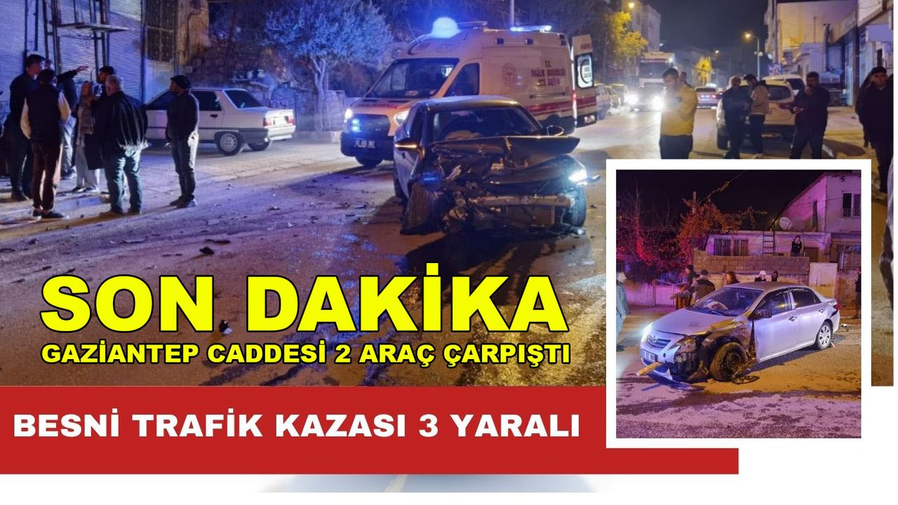 Besni'de 2 araç çarpıştı, 3 kişi yaralandı.