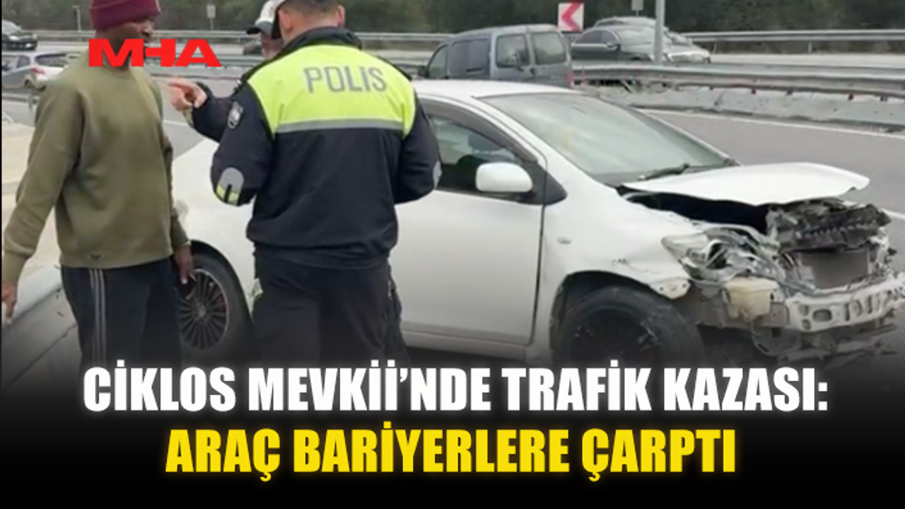 CİKLOS BÖLGESİNDE KAZA: ARAÇ BARIYERLERE ÇARPTI