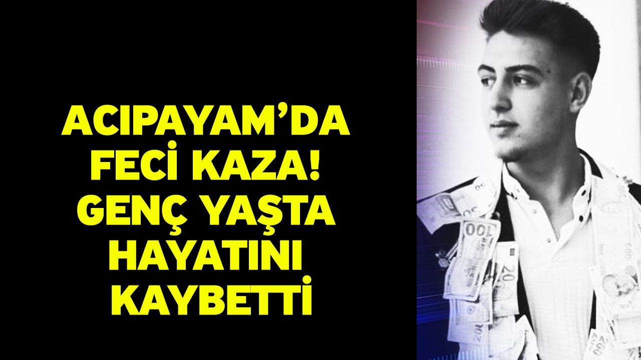 Acıpayam'da Genç Yaşta Ölümcül Kaza!