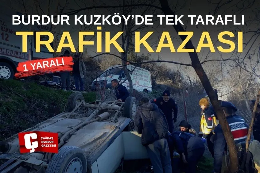 BURDUR KUZKÖY'DE YOL KAZASI: 1 KİŞİ YARALANDI.