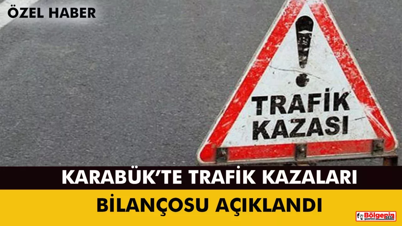 Karabük'te trafik kazalarının son durumu resmi olarak duyuruldu.