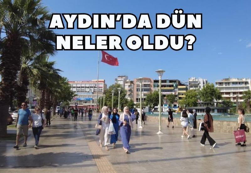 Dün Aydın'da meydana gelen olaylar nelerdi?