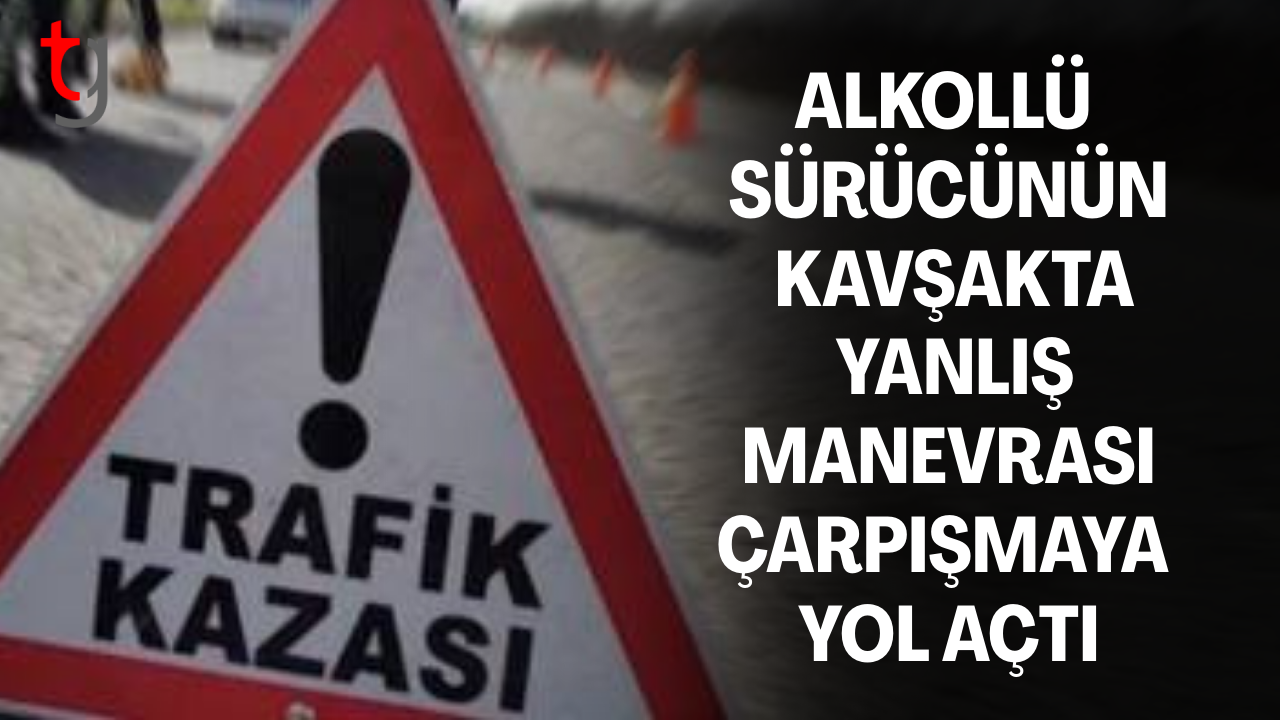 Kazaya neden olan sürücü kavşakta dikkatsiz davrandı.