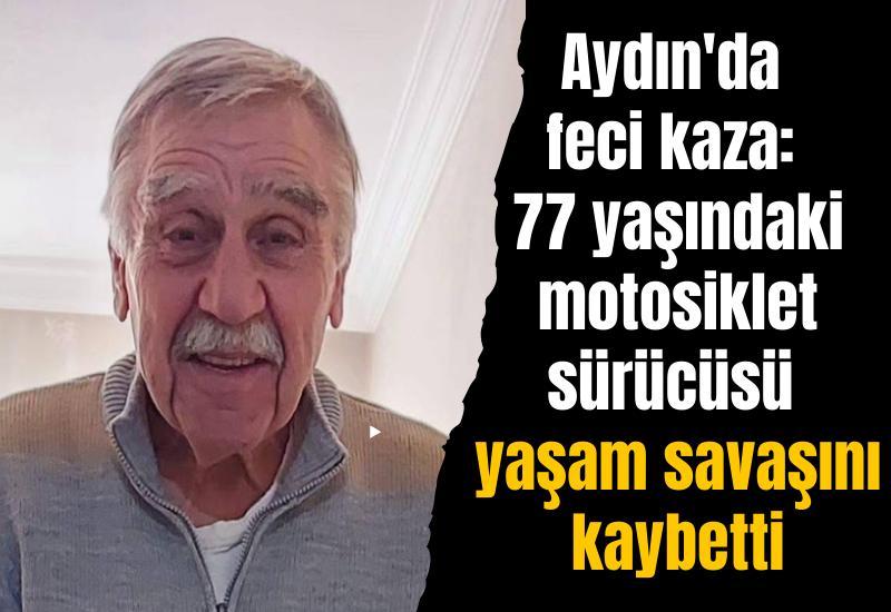Aydın'da yaşanan kaza sonucu 77 yaşındaki motosiklet sürücüsü hayatını kaybetti.