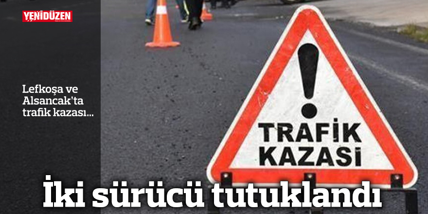 Lefkoşa ve Alsancak'ta trafik kazası: İki sürücü gözaltına alındı.