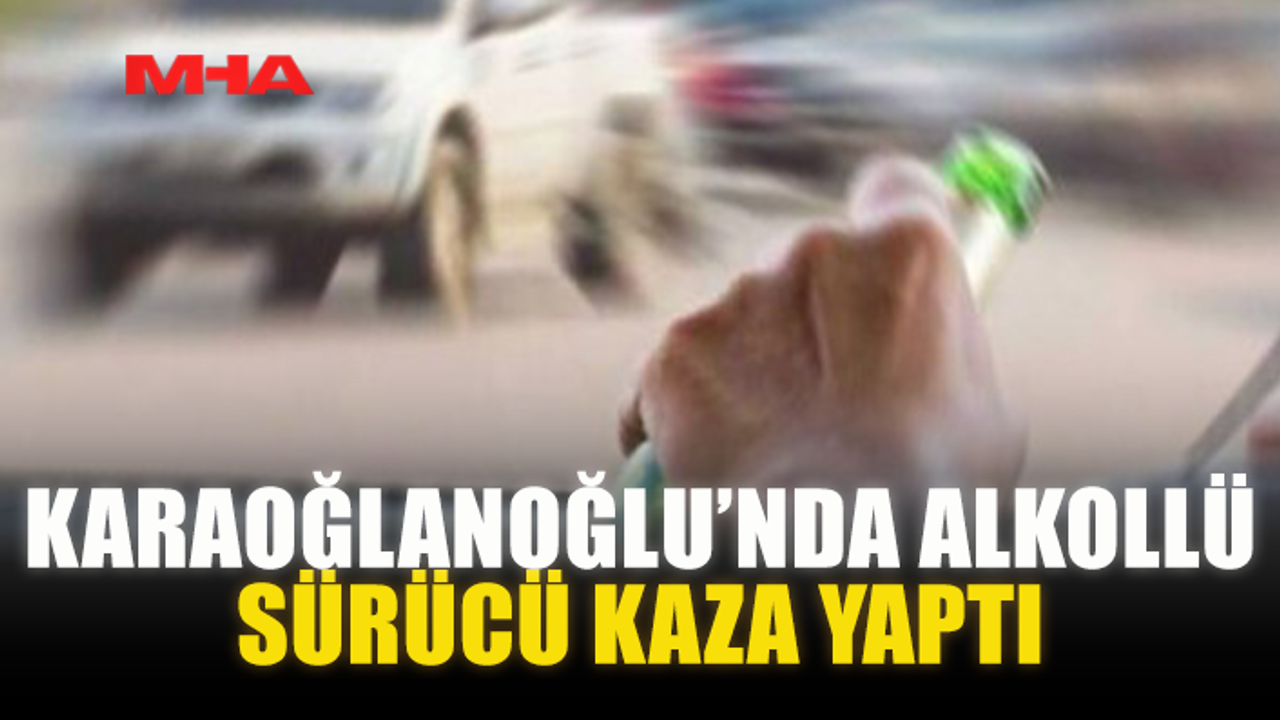 Karaoğlanoğlu'nda alkollü sürücü trafik kazası geçirdi.