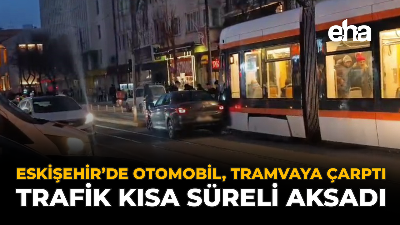 Eskişehir'de Araç Tramvayla Kaza Yaptı: Trafik Kısa Süreli Olarak Durdu!