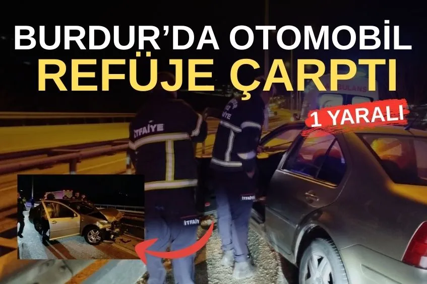 TRAFFIC ACCIDENT IN BURDUR: 1 PERSON INJURED
