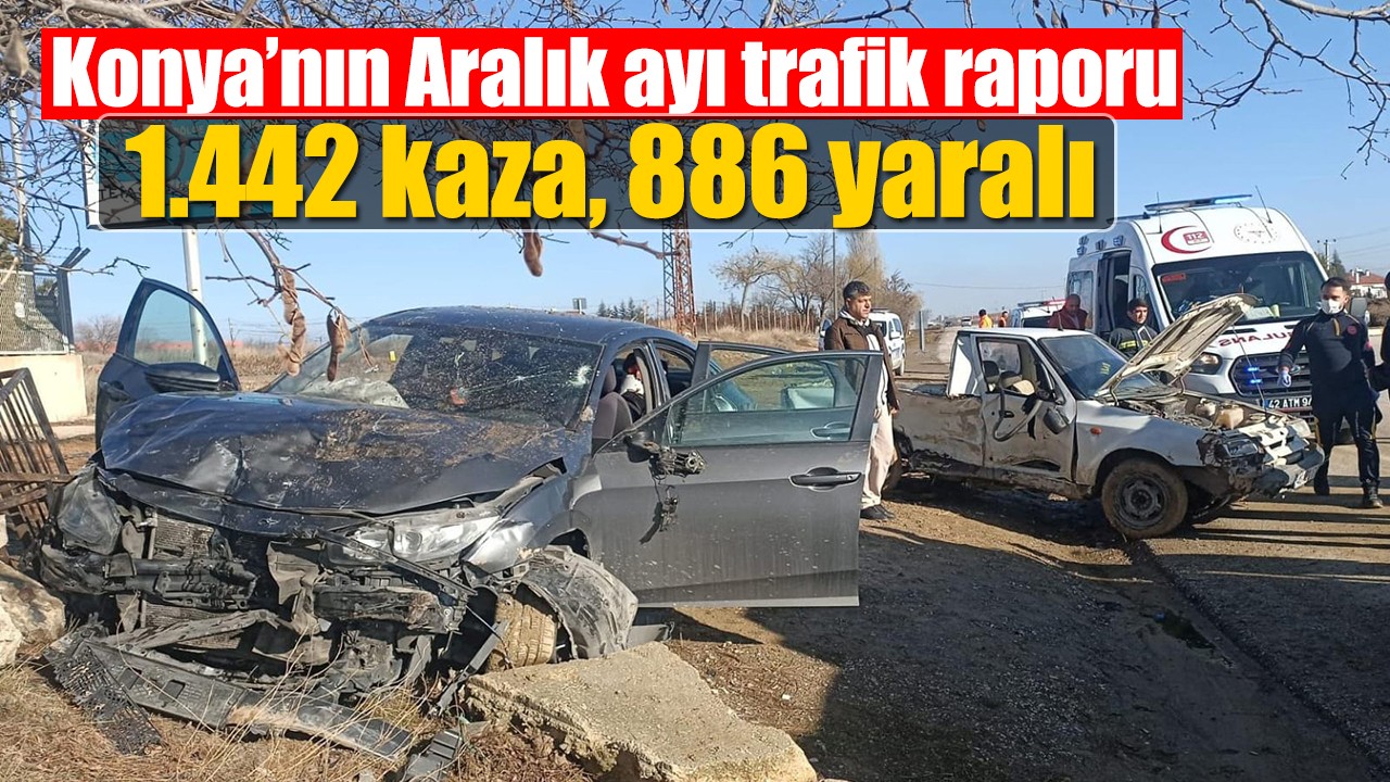 Konya'da Aralık ayında meydana gelen 1.442 trafik kazasında 886 kişi yaralandı.
