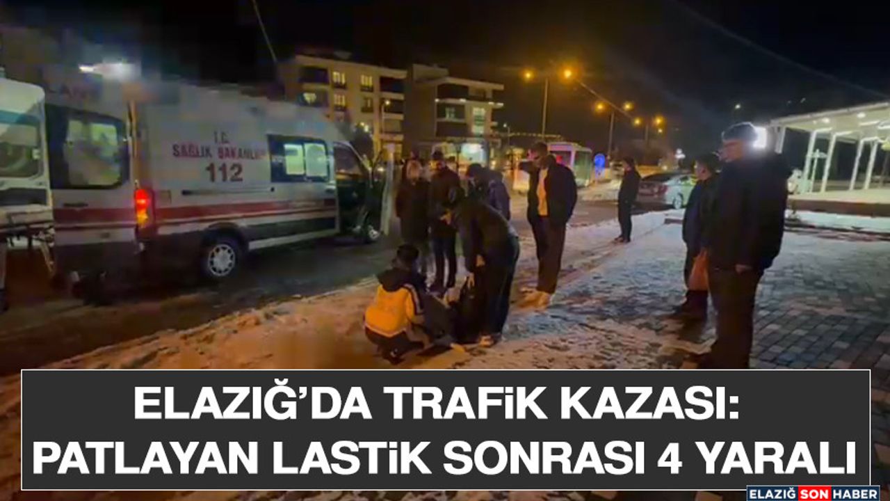 Elazığ'da Trafik Kazası: Patlayan Lastik Nedeniyle 4 Kişi Yaralandı