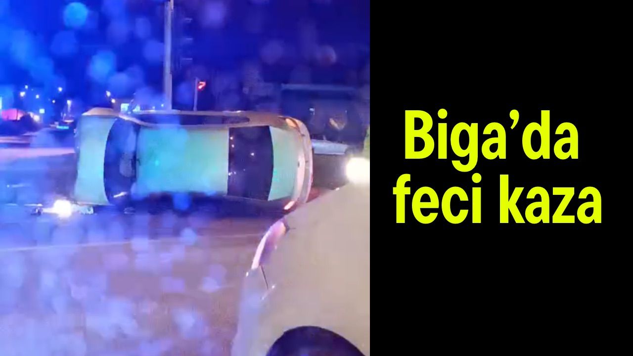 Biga’da korkunç bir trafik kazası meydana geldi! (Video)