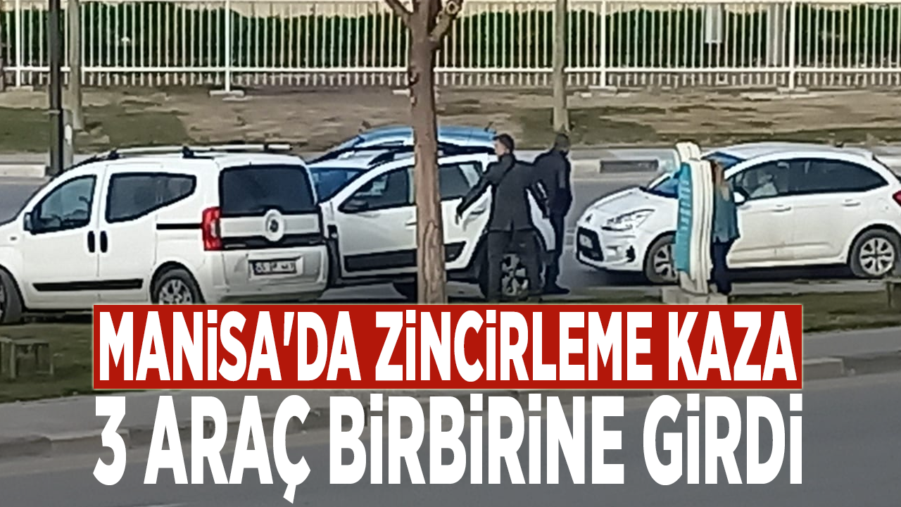 Manisa'da ardışık kaza: 3 araç çarpıştı.