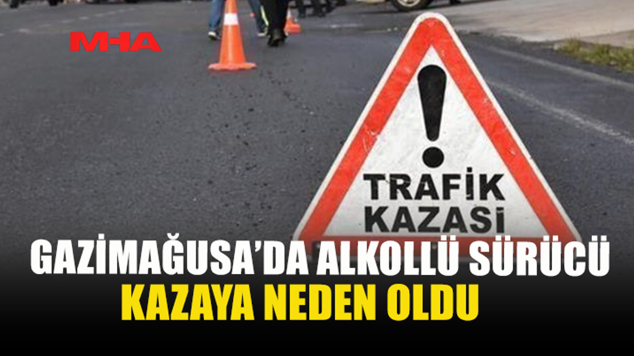 Gazimağusa'da sarhoş sürücü trafik kazasına sebep oldu.