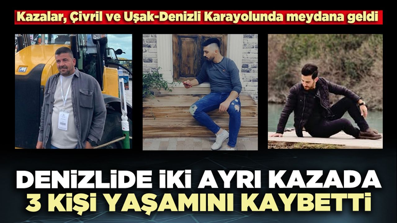 Denizli'de 2 ayrı trafik kazasında 3 ölü var.