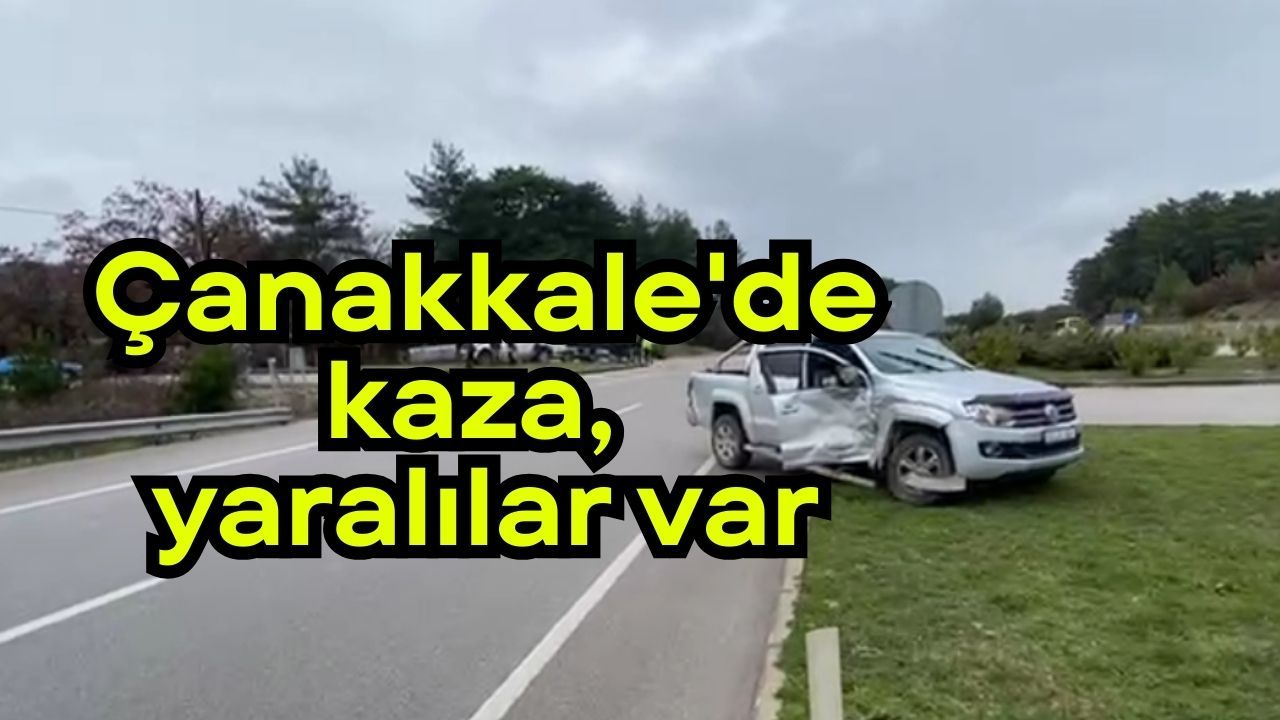 Çanakkale'de kaza meydana geldi, yaralılar bulunuyor.