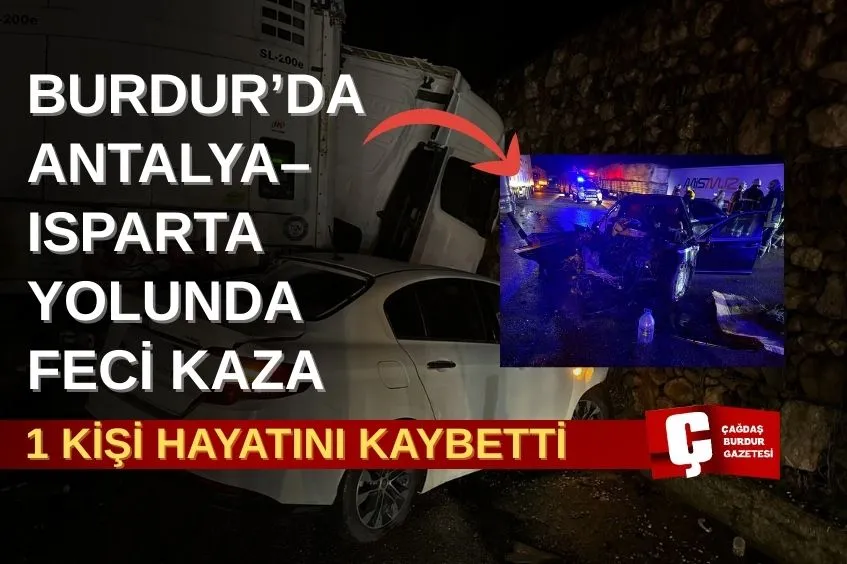 Burdur'da ciddi kaza: bir kişi yaşamını yitirdi.