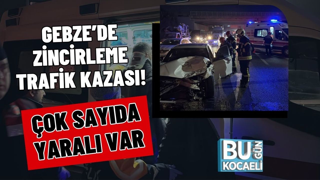 Gebze'de Zincirleme Trafik Kazası: Çok Sayıda Yaralı Olayı