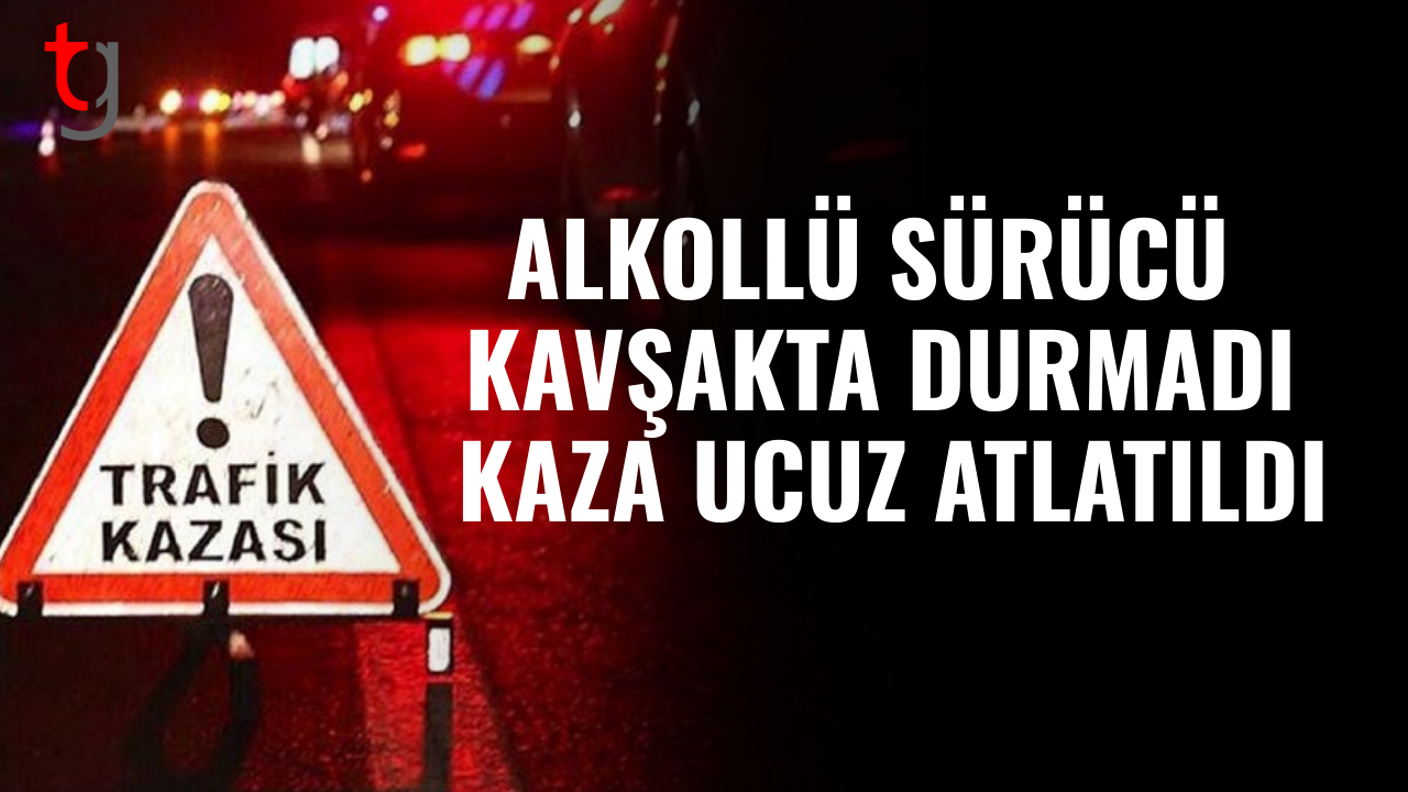 Alkollü sürücünün ihmali kaza sebep oldu