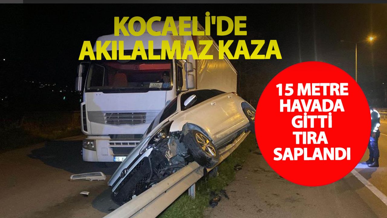 Kocaeli'de Olağanüstü Kaza: Araç 15 Metre Uçtu ve Tıra Çarptı