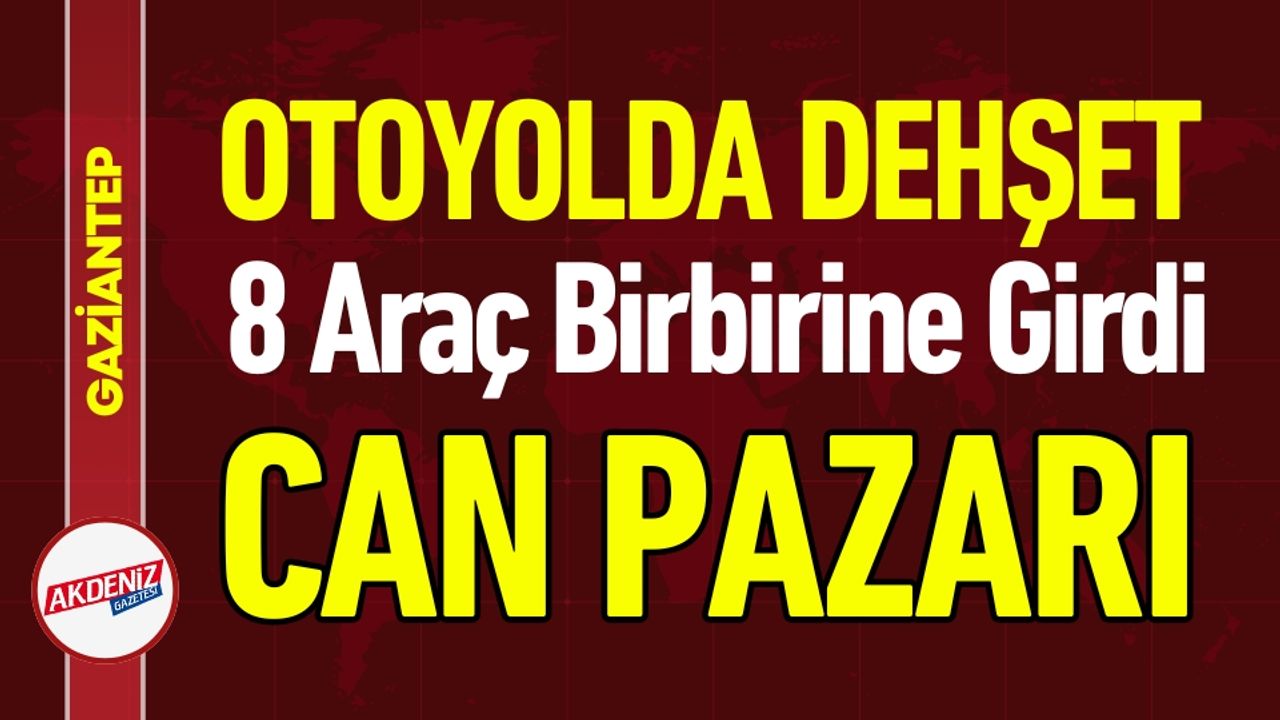 Gaziantep'te Otoyolda 8 Araç Trafik Kazası oldu.